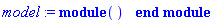 model := module () end module