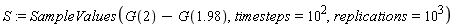 S := SampleValues(G(2)-G(1.98), timesteps = 10^2, replications = 10^3)