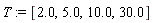 T := [2.0, 5.0, 10.0, 30.0]