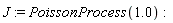 J := PoissonProcess(1.0)