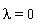 lambda = 0
