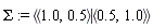 Sigma := `<|>`(`<,>`(1.0, .5), `<,>`(.5, 1.0))