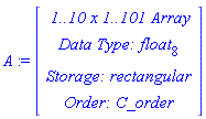 A := RTABLE(18446790986273585742, float[8], Array, rectangular, C_order, [], 2, 1 .. 10, 1 .. 101)