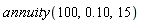 annuity(100, .10, 15)