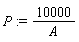 P := 10000/A