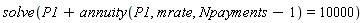 solve(P1+annuity(P1, mrate, Npayments-1) = 10000)