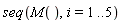 seq(M(), i = 1 .. 5)