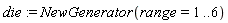 die := NewGenerator(range = 1 .. 6)