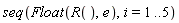 seq(Float(R(), e), i = 1 .. 5)