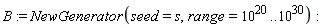 B := NewGenerator(seed = s, range = 10^20 .. 10^30)