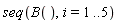 seq(B(), i = 1 .. 5)