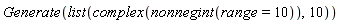 Generate(list(complex(nonnegint(range = 10)), 10))
