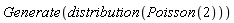 Generate(distribution(Poisson(2)))