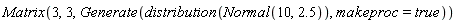Matrix(3, 3, Generate(distribution(Normal(10, 2.5)), makeproc = true))