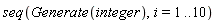 seq(Generate(integer), i = 1 .. 10)