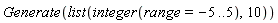 Generate(list(integer(range = -5 .. 5), 10))