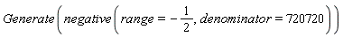 Generate(negative(range = -1/2, denominator = 720720))