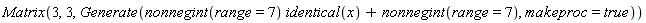 Matrix(3, 3, Generate(nonnegint(range = 7)*identical(x)+nonnegint(range = 7), makeproc = true))