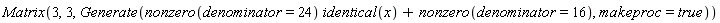Matrix(3, 3, Generate(nonzero(denominator = 24)*identical(x)+nonzero(denominator = 16), makeproc = true))