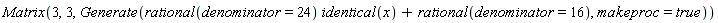 Matrix(3, 3, Generate(rational(denominator = 24)*identical(x)+rational(denominator = 16), makeproc = true))