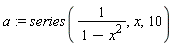 a := series(1/(1-x^2), x, 10)