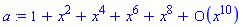 a := series(1+x^2+x^4+x^6+x^8+O(x^10),x,10)