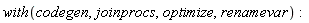 with(codegen, joinprocs, optimize, renamevar)