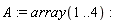 A := array(1 .. 4)