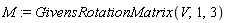M := GivensRotationMatrix(V, 1, 3)