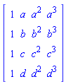 Matrix([[1, a, a^2, a^3], [1, b, b^2, b^3], [1, c, c^2, c^3], [1, d, d^2, d^3]])