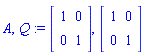 A, Q := Matrix([[1, 0], [0, 1]]), Matrix([[1, 0], [0, 1]])