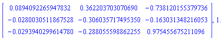 Matrix([[0.894092265947832e-1, .362203703070690, -.738120155379736], [-0.280030511867528e-1, -.306035717495350, -.163031348216053], [-0.293940299614780e-1, -.288055598862255, .975455675211096]]), 1.