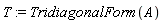 T := TridiagonalForm(A)