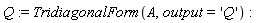 Q := TridiagonalForm(A, output = 'Q')