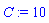 C := 10