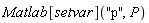 Matlab[setvar]("p", P)