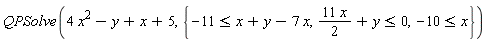 QPSolve(4*x^2-y+x+5, {-11 <= x+y-7*x, -10 <= x, 11*x*(1/2)+y <= 0})