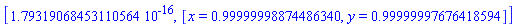 [0.179319068453110564e-15, [x = .99999998874486340, y = .99999997676418594]]
