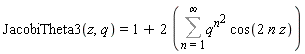 JacobiTheta3(z, q) = 1+2*(Sum(q^(n^2)*cos(2*n*z), n = 1 .. infinity))