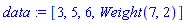 data := [3, 5, 6, Weight(7, 2)]