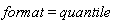 format = quantile