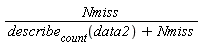 Nmiss/(describe[count](data2)+Nmiss)