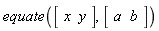 equate(Vector[row](2, {(1) = x, (2) = y}), Vector[row](2, {(1) = a, (2) = b}))