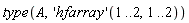 type(A, ('hfarray')(1 .. 2, 1 .. 2))