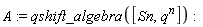 A := qshift_algebra([Sn, q^n])