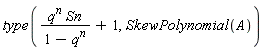 type(q^n*Sn/(1-q^n)+1, SkewPolynomial(A))