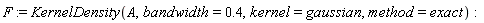 F := KernelDensity(A, bandwidth = .4, kernel = gaussian, method = exact)