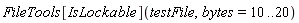 FileTools[IsLockable](testFile, bytes = 10 .. 20)