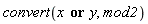 convert(x or y, mod2)