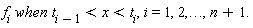 f[i]*when*t[i-1] < x and x < t[i], i = 1, 2, () .. (), n+1.